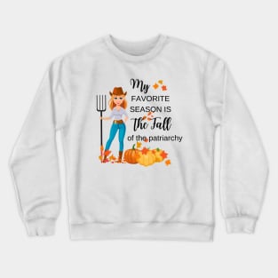 My favorite season is the fall of the patriarchy Crewneck Sweatshirt